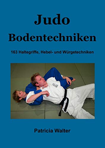 Judo Bodentechniken: 163 Haltegriffe, Hebel- und Würgetechniken